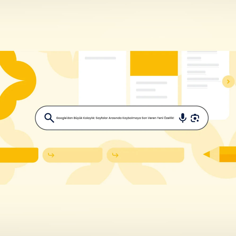 Google'dan Büyük Kolaylık: Sayfalar Arasında Kaybolmaya Son Veren Yeni Özellik!